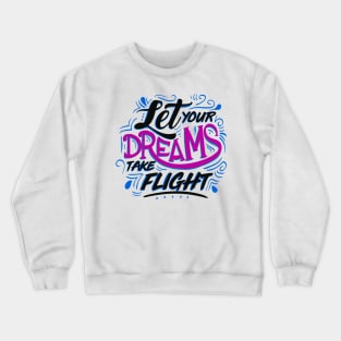 Let Yours Dreams Take Flight Crewneck Sweatshirt